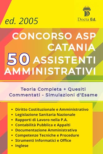 Concorso 50 Assistenti Amministrativi ASP Catania - La Guida Definitiva per Superare la Selezione: Teoria Completa + Quesiti +Spiegazione . Preparati ... passo dopo passo fino all'assunzione.
