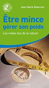 Livres Couvertures de Être mince, gérer son poids : Les vraies lois de la nature