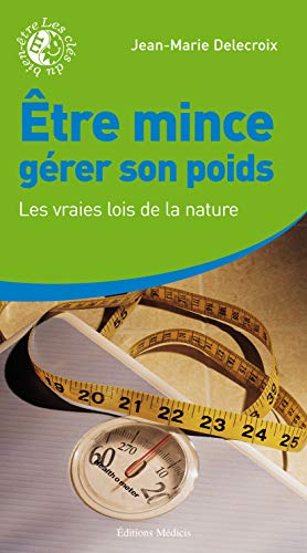Télécharger Être mince, gérer son poids : Les vraies lois de la nature Francais PDF