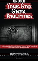 Unlock Your God Given Abilities: Your Journey to Success Is Simply A Matter of Managing Your God Given Several Abilities 1533396299 Book Cover