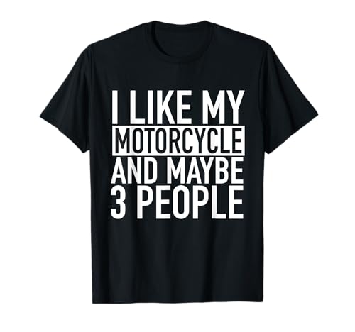 Camiseta de motociclista divertida I Like My Motorcycle And Maybe 3 People Camiseta