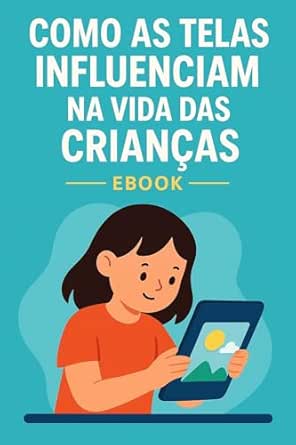 Como as telas influenciam na vida das crianças