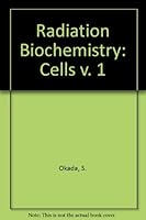 Radiation Biochemistry Volume I: Cells 0120545012 Book Cover