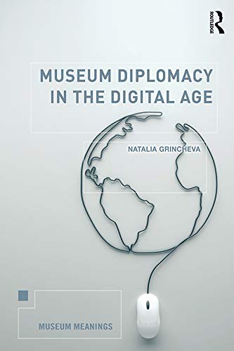 Museum Diplomacy in the Digital Age (Museum Meanings)
