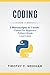 Coding: 3 Manuscripts in 1 book : - Python For Beginners - Python 3 Guide - Learn Java