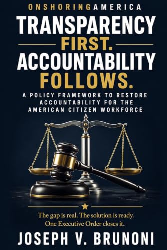 TRANSPARENCY FIRST. ACCOUNTABILITY FOLLOWS.: A Policy Framework for the American Citizen Workforce