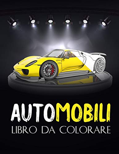 Automobili: libro da colorare auto di lusso, per adulti, bambini... Una collezione delle più belle auto per ragazzi e ragazze... (Libro da colorare per adulti,per uomini,per donne