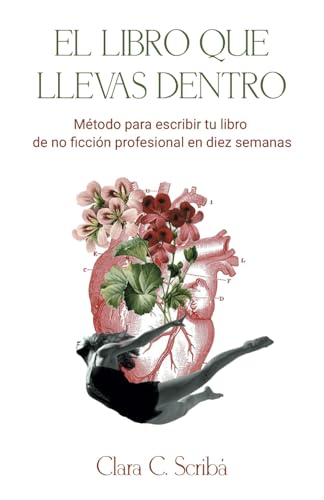 El libro que llevas dentro: Método para escribir tu libro de no ficción profesional en diez semanas