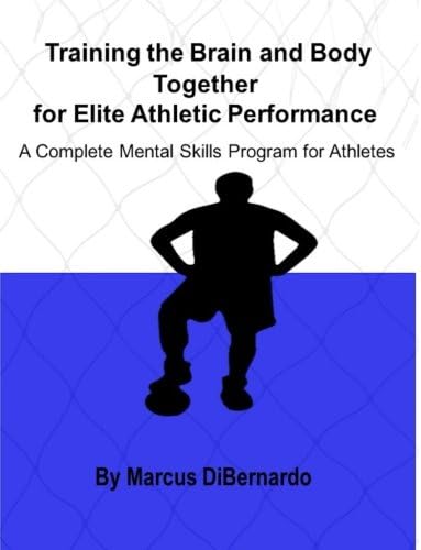 Training the Brain and Body Together for Elite Athletic Performance: A Complete Mental Skills Program for Athletes