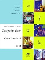 Ces petits riens qui changent tout: IDEES-DECO POUR LA MAISON (ROUERGUE BX LIVRES) 284156049X Book Cover