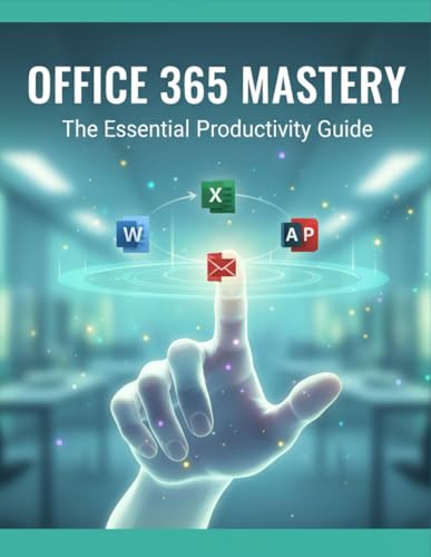 Office 365 Mastery: The Essential Productivity ... B0G1SW7P8F Book Cover