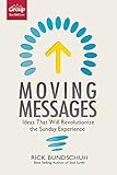 Moving Messages: Ideas That Will Revolutionize the Sunday Experience