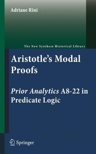 Aristotle's Modal Proofs: Prior Analytics A8-22 in Predicate Logic (The New Synthese Historical Library Book 68)