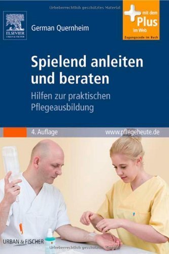 Spielend anleiten und beraten: Hilfen zur praktischen Pflegeausbildung - mit www.pflegeheute.de-Zugang von Quernheim, German (2009) Taschenbuch