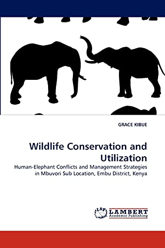 Wildlife Conservation and Utilization: Human-Elephant Conflicts and Management Strategies in Mbuvori Sub Location, Embu District, Kenya