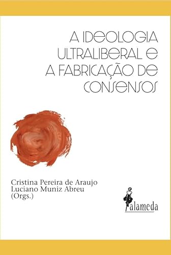 A ideologia ultraliberal e a fabricação de consensos: