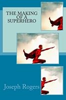 The Making of a Superhero 1530354641 Book Cover