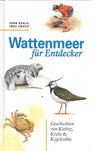 Wattenmeer für Entdecker: Geschichten vom Kiebitz, Krebs & Kegelrobbe