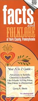 Paperback Facts and Folklore of York County, Pennsylvania (Your A to Z Guide - Attractions to Barbells, Christmas to Fasnachts, Hex Muder to Hog Maw, Shoe House to Zimmerman) Book