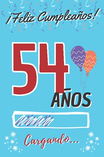 ¡ Feliz Cumpleaños ! 54 Años Cargando...: Regalo de Cumpleaños Original para Hombre o Mujer ~ Libro de Firmas Dedicatorias ~ Diario Personal de ... de Contenido Personalizado para Chico o Chica