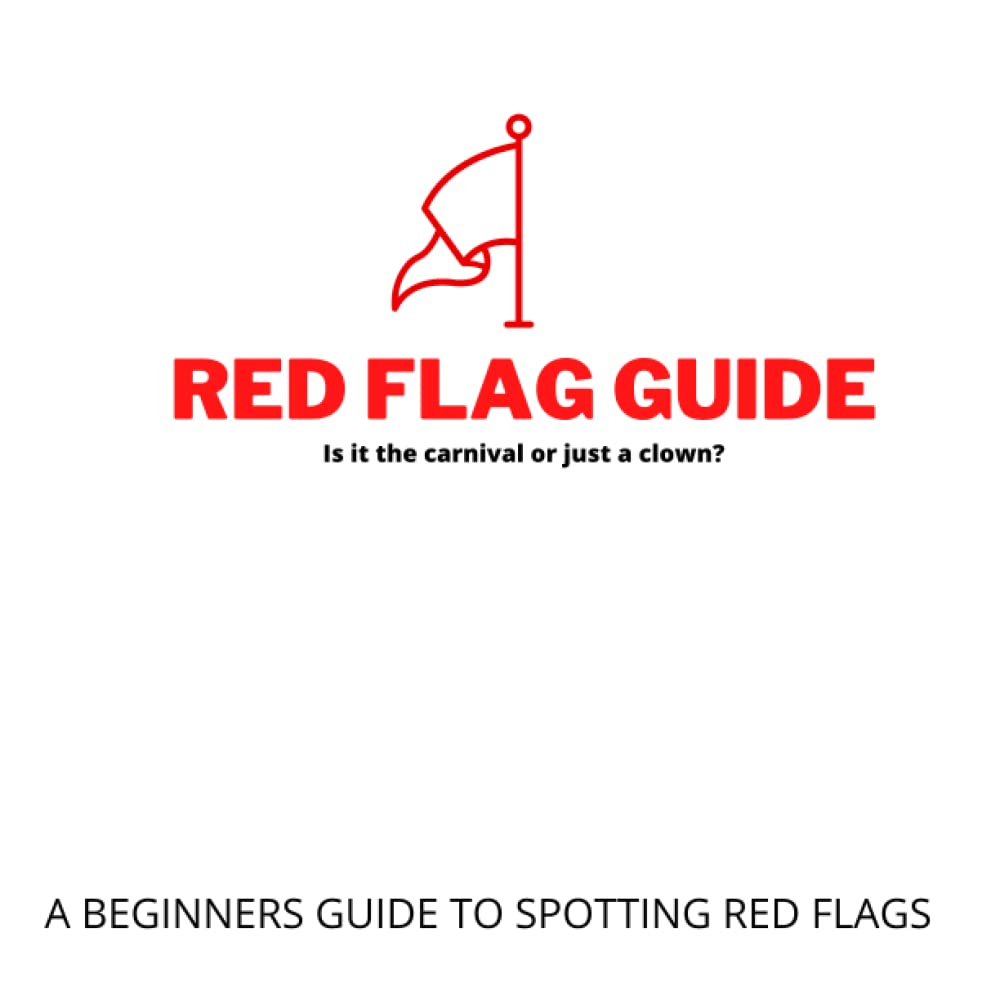 A Red Flag Guide: A Beginners Guide to Spotting Red Flags
