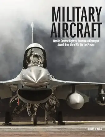 Military Aircraft: World's Greatest Fighters, Bombers and Transpo...