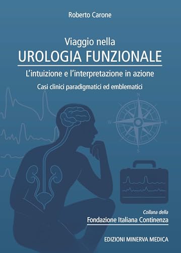 Viaggio nella urologia funzionale. L'intuizione e l'interpretazione in azione. Casi clinici paradigmatici ed emblematici