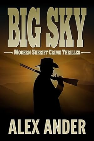 Big Sky: Entertaining, Modern Sheriff COUNTRY CRIME THRILLER with Clean Language and Fast-Paced Action (The BIG SKY Series Action Thriller Books - Short Reads Fiction Book 1)