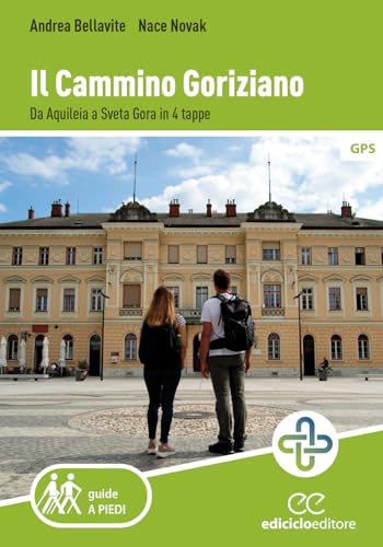 Il cammino goriziano. Da Aquileia a Sveta Gora in 4 tappe