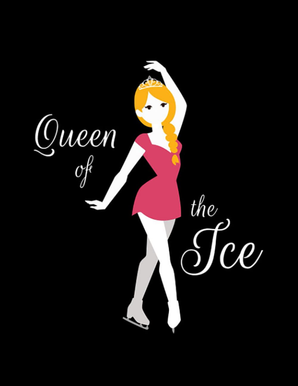 Figure Skating Figure Skating Queen Of the Ice Skating NOTEBOOK: Journal Gift 100 Pages, 8.5" x 11"