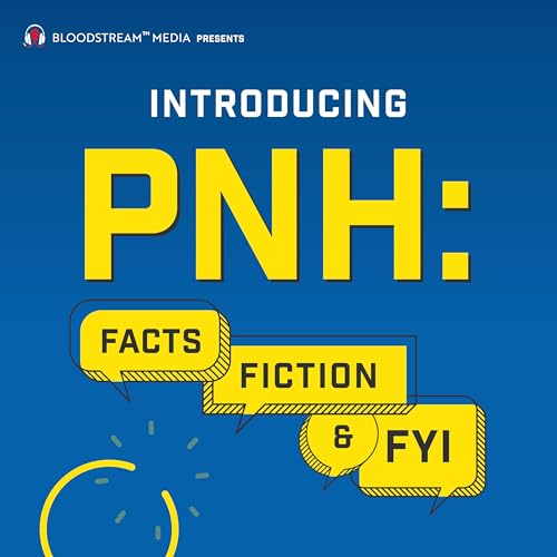 Introducing PNH: Facts, Fiction & FYI,
