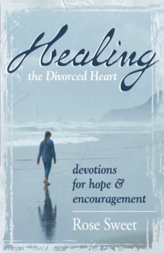 Healing the Divorced Heart: Devotions for Hope & Encouragement