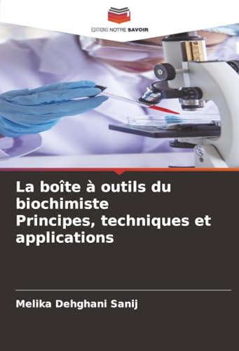  La boîte à outils du biochimiste Principes, techniques et applications