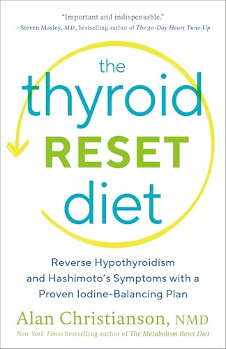 The Thyroid Reset Diet: Reverse Hypothyroidism and Hashimoto's Symptoms with a Proven Iodine-Balancing Plan: Christianson, Dr. Alan