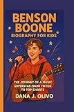 Benson Boone Biography For Kids.: The Journey Of A Music Superstar From TikTok To Top Charts. [8-12 Years].