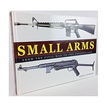 Hardcover Small Arms From the Civil War to the Present Day Book