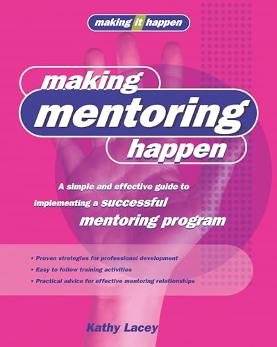 Making Mentoring Happen: A simple and effective guide to implementing a successful mentoring program