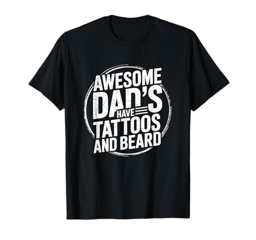 Awesome Dads Have Tattoos And Beard Fathers Day Tattooed Dad Camiseta