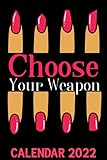  Choose Your Weapon Calendar 2022: Different Nail Shapes Gel Acrylic Nails - Funny Nail Technician Themed Calendar 2022 Cover Appointment Planner Book & Organizer For Daily Notes
