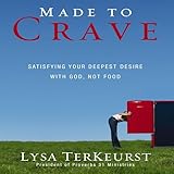 Made to Crave: Satisfying Your Deepest Desire with God, Not Food