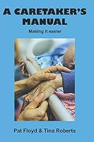 A Caretaker's Manual: Making It Easier 1794439609 Book Cover