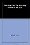 One More Kiss: The Broadway Musical in the 1970s