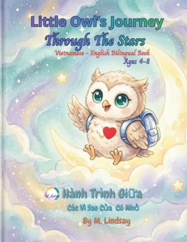 Little Owl's Journey Through The Stars - Hành Trình Giữa Các Vì Sao Của Cú Nhỏ: Vietnamese - English Bilingual Book for Kids Ages 4-8: A Bedtime Story ... Việt - Anh) (Little Owl’s World of Wonders)