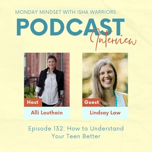 Episode 132: How to Understand Your Teen Better (Interview with Teen Life Coach, Lindsay Law)