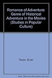 The Romance of Adventure: The Genre of Historical Adventure Movies (Studies in Popular Culture)