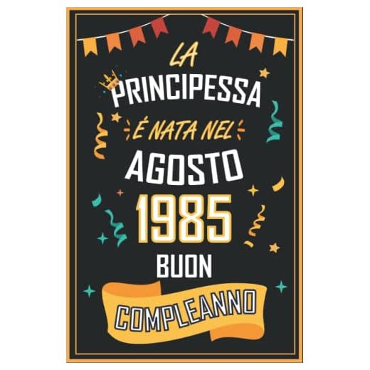 TACCUINO, LA PRINCIPESSA É NATA NEL AGOSTO 1985 BUON COMPLEANNO: Regali Compleanno Uomo e Donna, 37 Anni di Compleanno Regalo Uomo e Donna 37 Anni, Regalo per lui/lei, Taccuino da 120 pagine