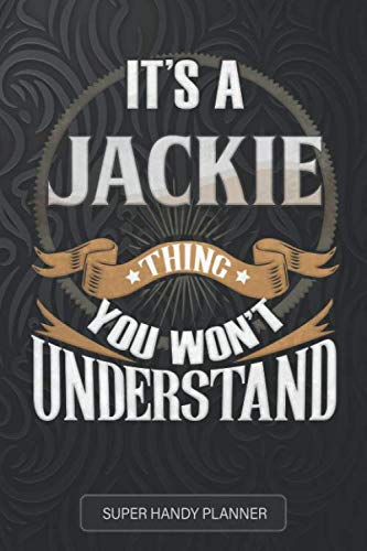 It's A Jackie Thing You Won't Understand: Jackie Name Planner With Notebook Journal Calendar Personal Goals Password Manager & Much More, Perfect Gift