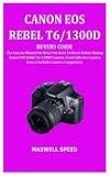 CANON EOS REBEL T6/1300D BUYERS GUIDE: The Concise Manual On What You Need To Know Before Buying...