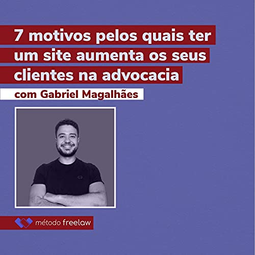 7 motivos pelos quais ter um site aumenta os seus clientes na advocacia