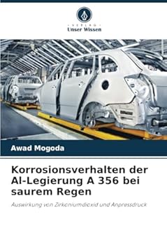 Korrosionsverhalten der Al-Legierung A 356 bei saurem Regen: Auswirkung von Zirkoniumdioxid und Anpressdruck (German Edition)